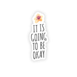 It Is Going To Be Okay Vinyl Waterproof Sticker